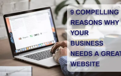 9 Compelling Reasons Why Your Business Needs a Great Website