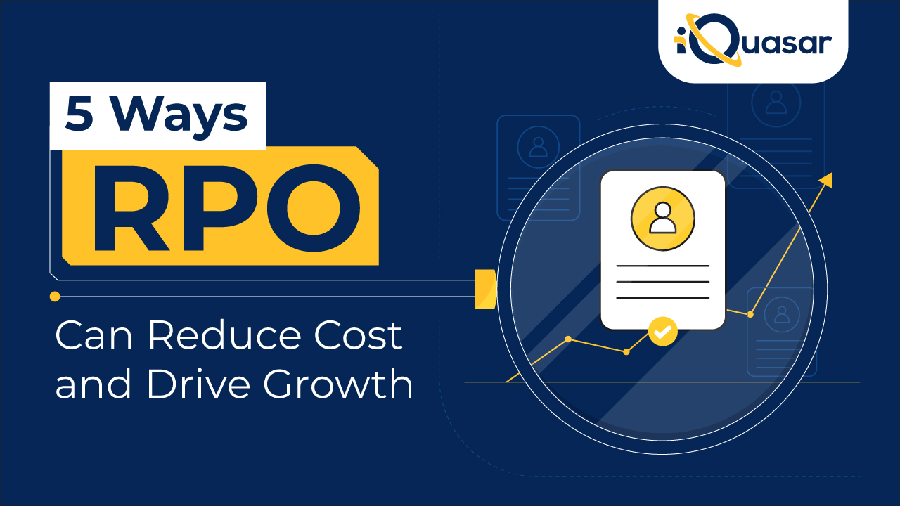 5 Ways Recruitment Process Outsourcing Can Reduce Cost and Drive Growth | iQuasar 5 Ways Recruitment Process Outsourcing Can Reduce Cost and Drive Growth | iQuasar
