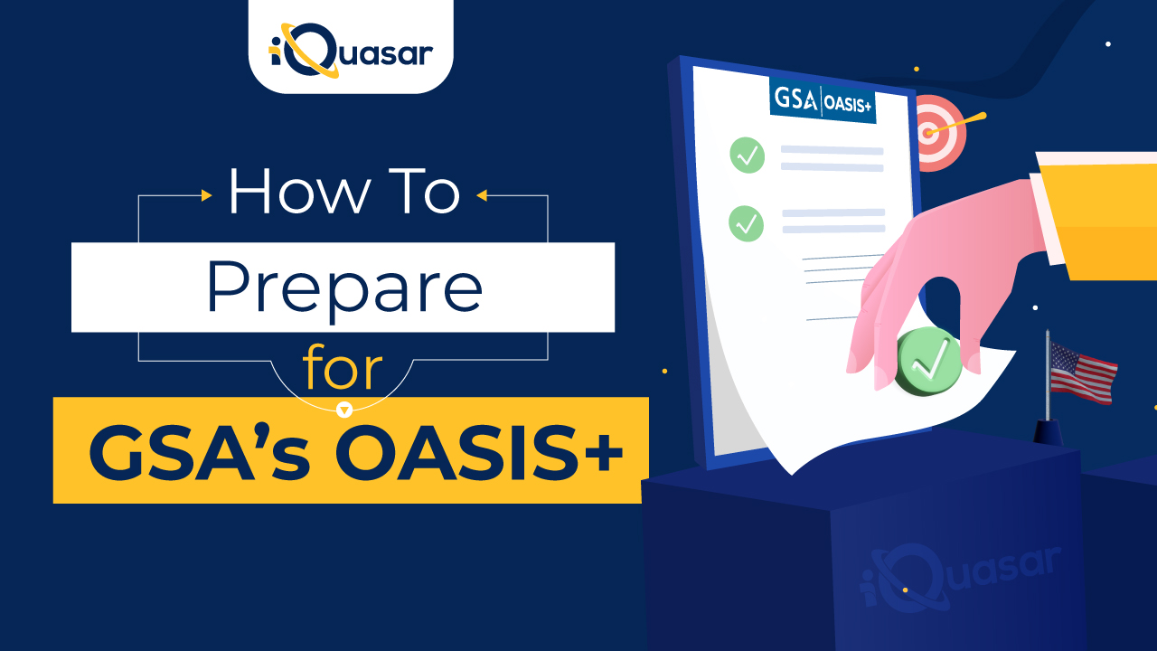 How to prepare for GSA’s OASIS+ | iQuasar LLC How to prepare for GSA's OASIS+ | iQuasar LLC