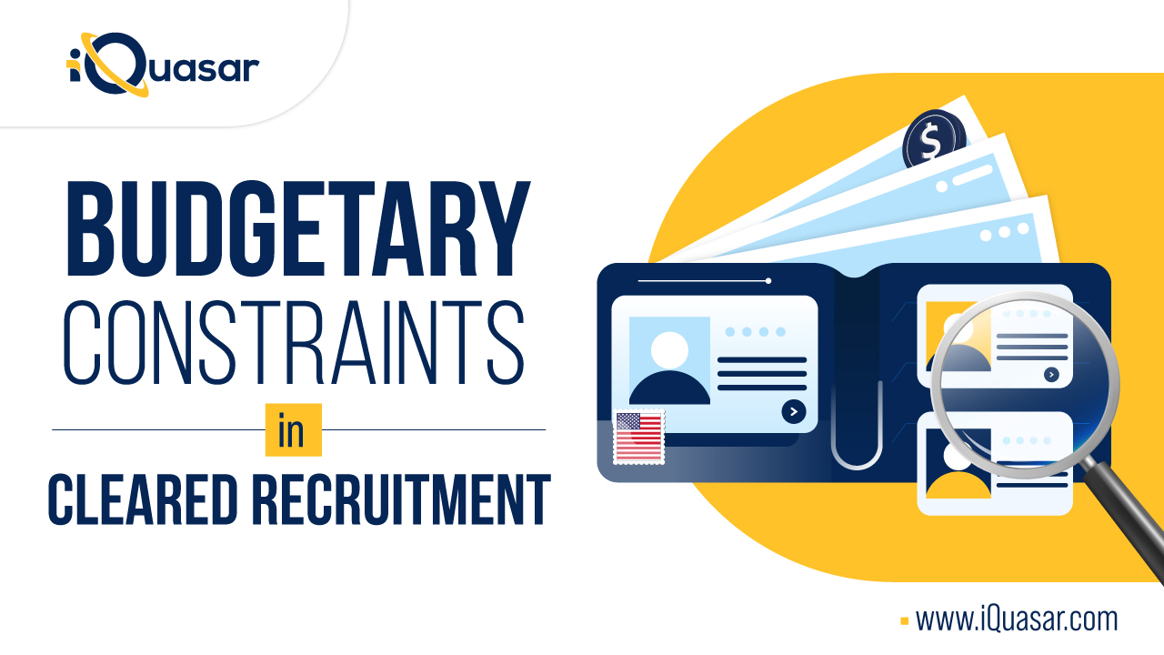 Budgetary Constraints in Cleared Recruitment | iQuasar LLC