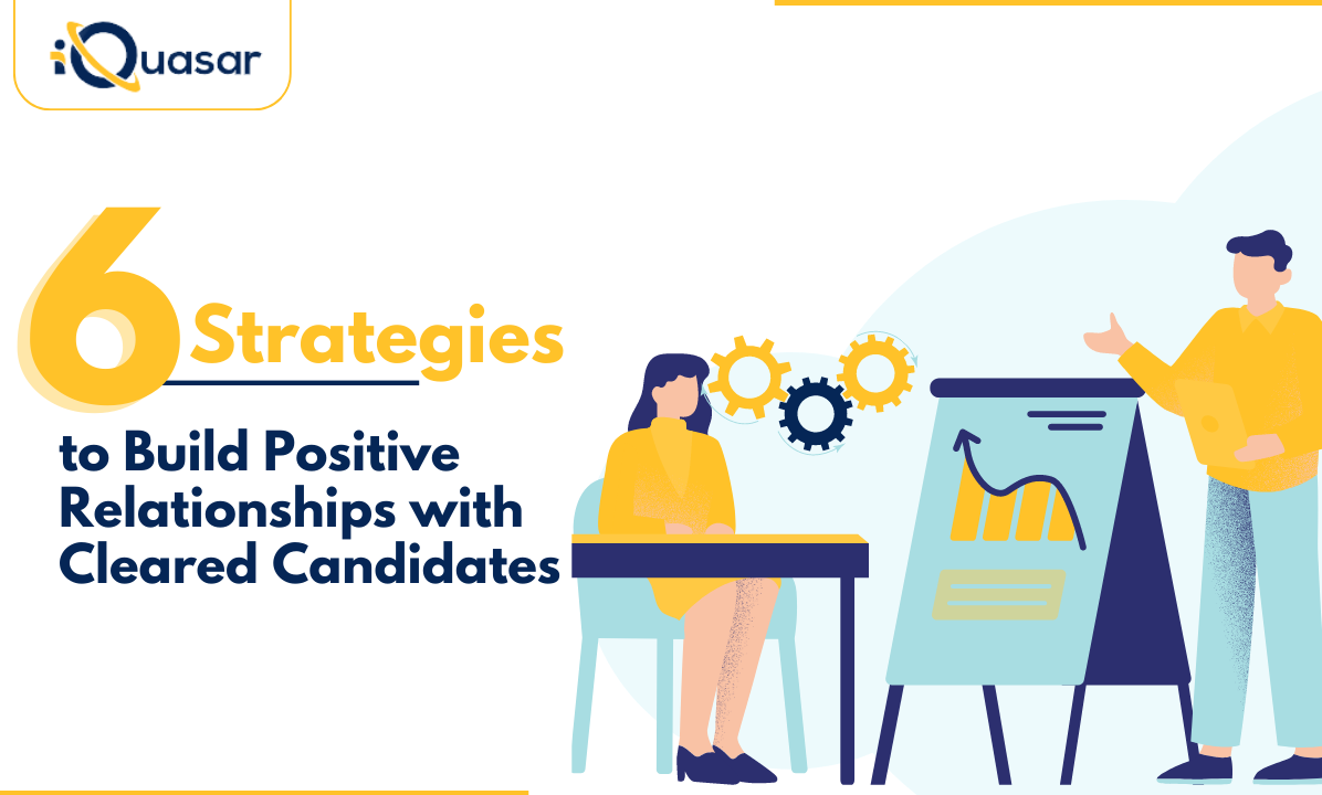 Building Positive Relationships in Cleared Recruitment| iQuasar LLC Building Positive Relationships in Cleared Recruitment| iQuasar LLC