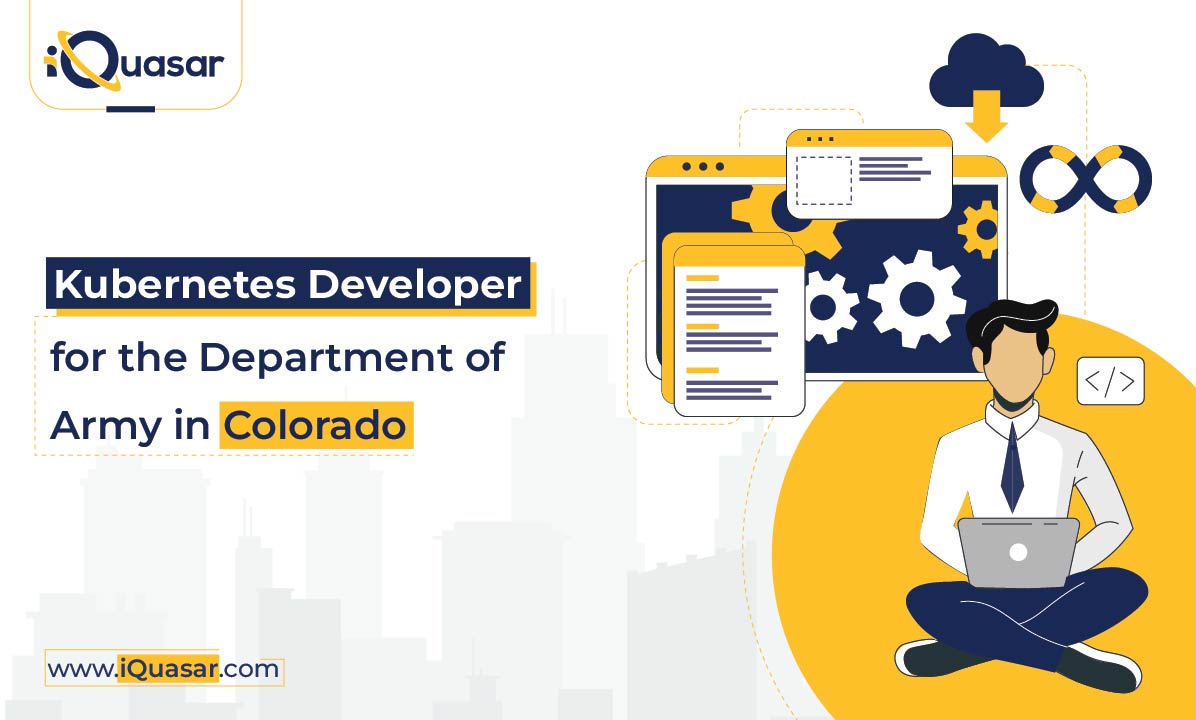 Kubernetes Developer for the Department of Army in Colorado Kubernetes Developer for the Department of Army in Colorado | iQuasar