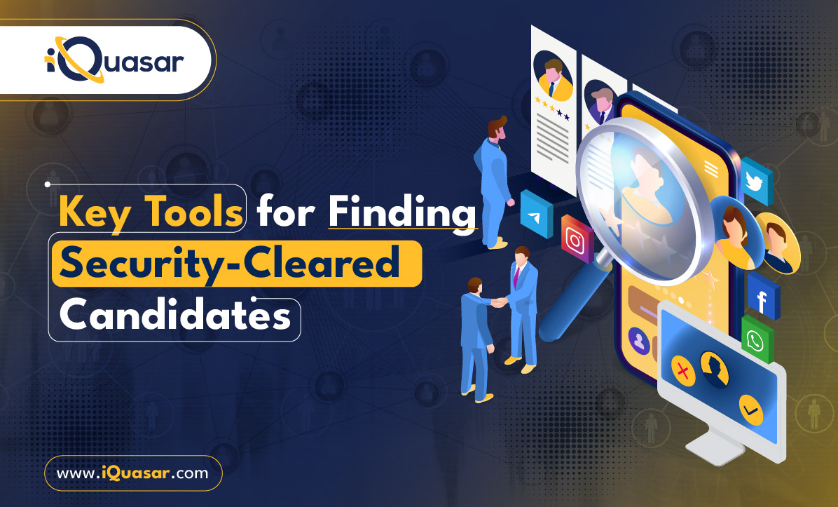 Key Tools for Finding Security-Cleared Candidates iQuasar LLC