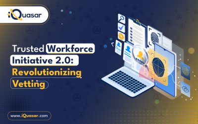Trusted Workforce Initiative 2.0: Revolutionizing Vetting