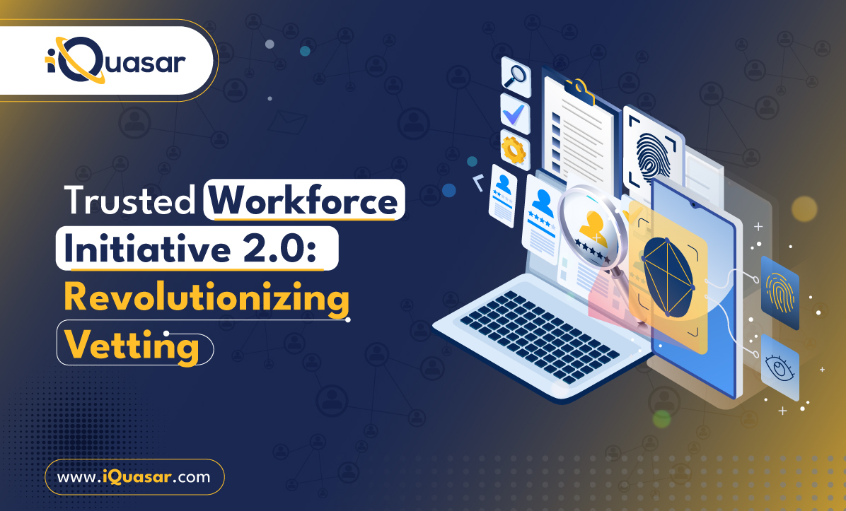 Trusted workforce initiative 2.0 |iQuasar LLC