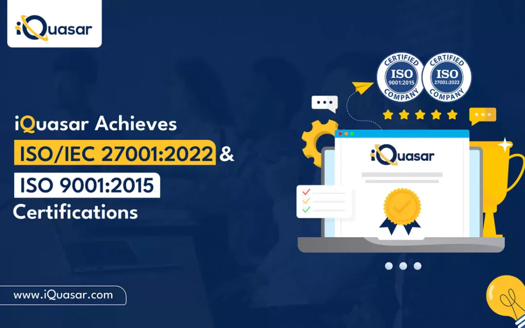 iQuasar Achieves ISO/IEC 27001:2022 and ISO 9001:2015 Certifications
