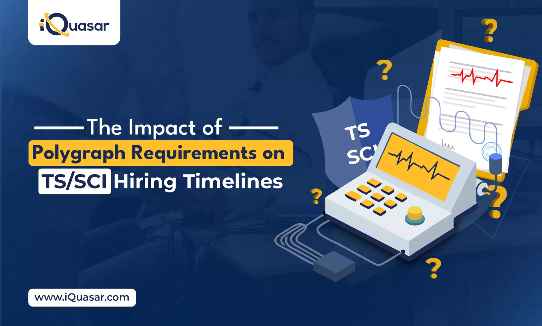 The Impact of Polygraph Requirements on TS/SCI Hiring Timelines TS/SCI Level Security Clearance
