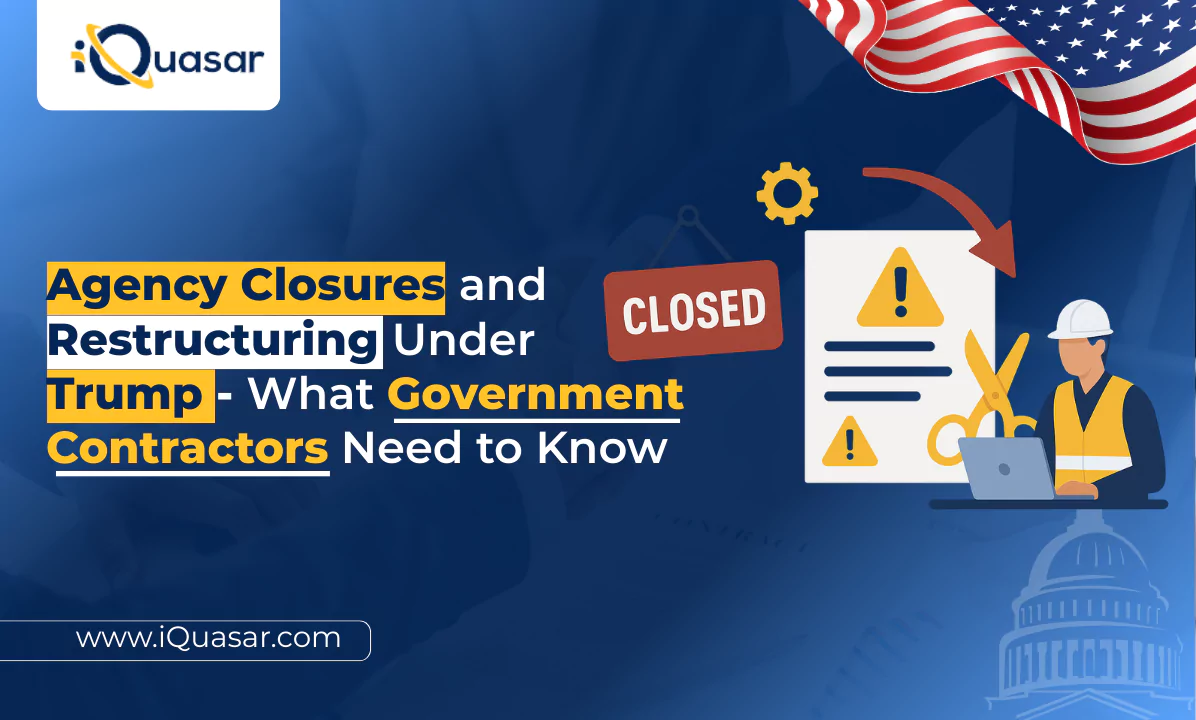 Agency Closures and Restructuring Under Trump – What Government Contractors Need to Know Agency Closures and Restructuring Under Trump