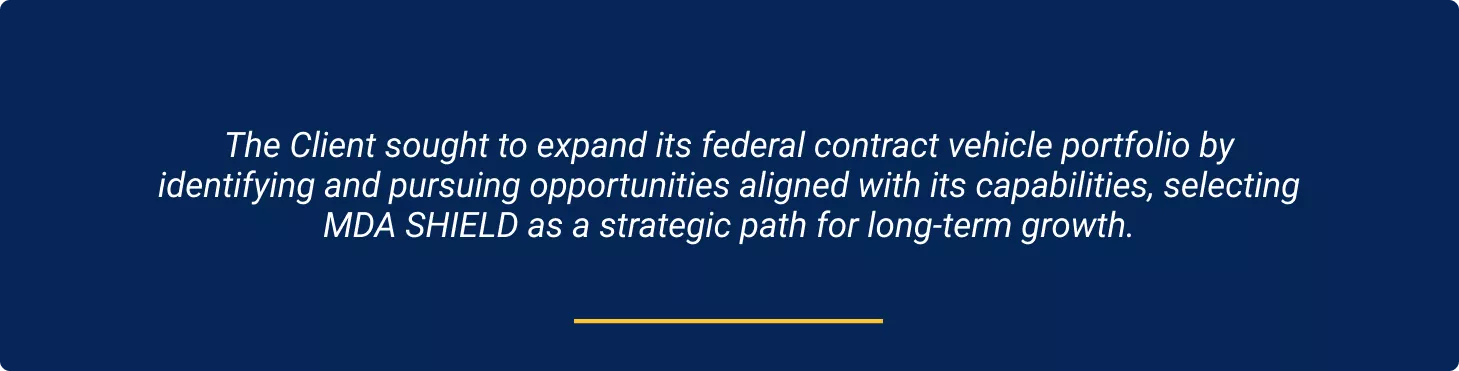 Visual highlighting the client’s evaluation of multiple federal contract vehicles and selection of MDA SHIELD.