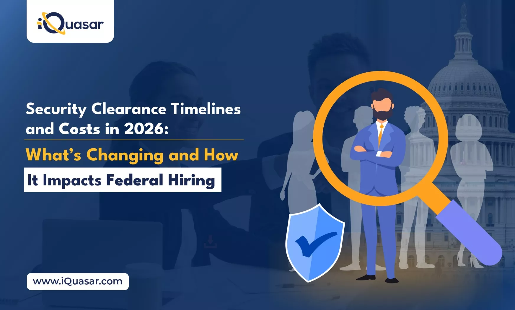 Security Clearance Timelines and Costs in 2026: What’s Changing and How It Impacts Federal Hiring Clearance Timelines and Costs in 2026