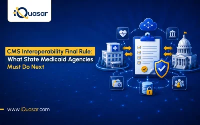 CMS Interoperability Final Rule: What State Medicaid Agencies Must Do Next