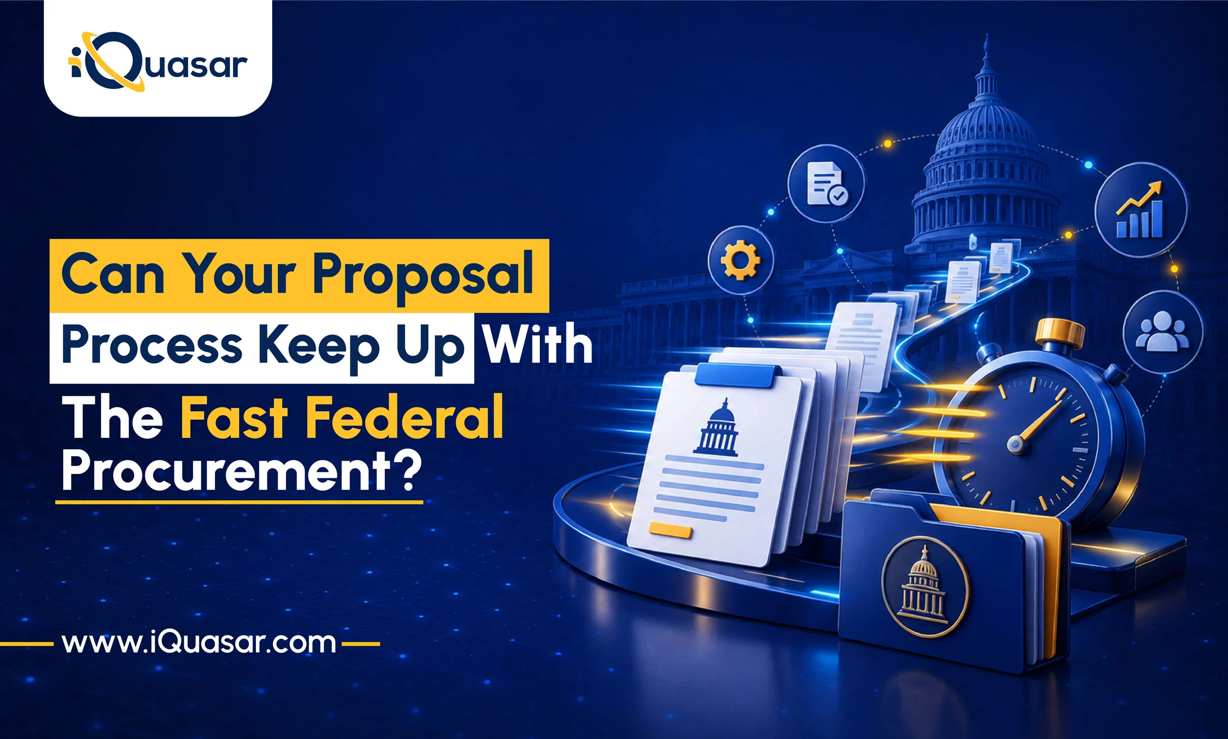 Proposal documents moving toward a stopwatch with a capitol building backdrop — iQuasar blog banner on keeping pace with fast federal procurement.