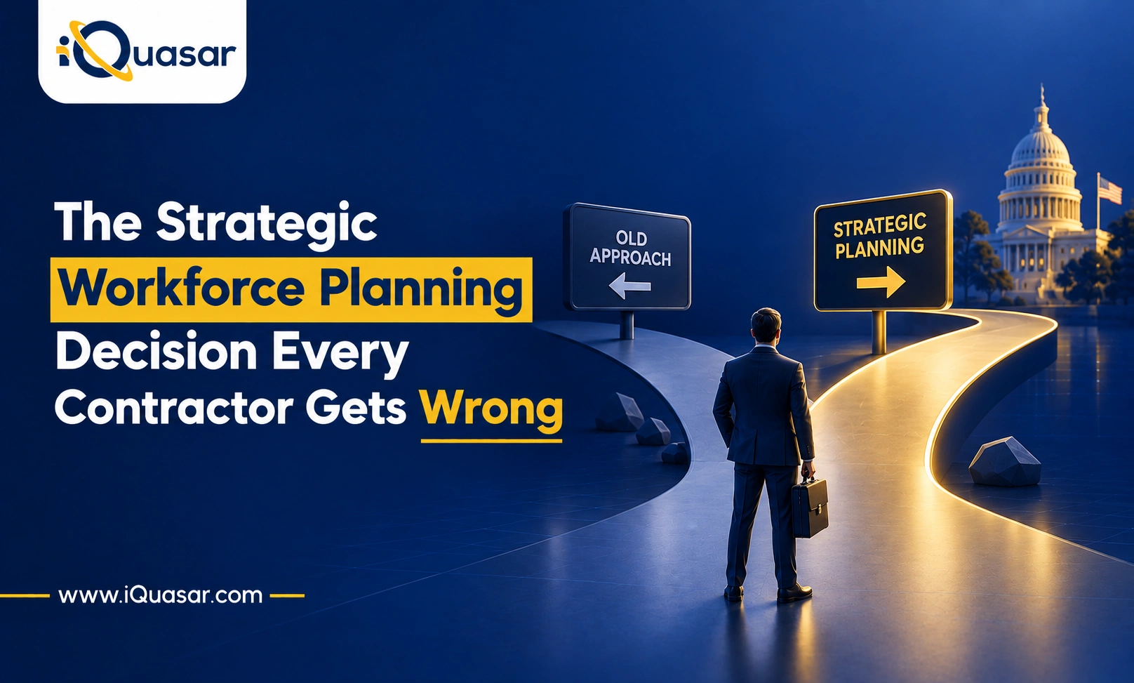 Businessman at a crossroads between 'Old Approach' and 'Strategic Planning' signs, with the Capitol in the background — iQuasar blog banner on strategic workforce planning for government contractors.